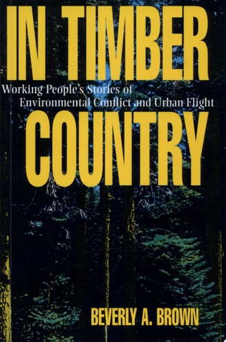 In Timber Country: Working People's Stories of Environmental Conflict and Urban Flight (Conflicts In Urban & Regional)