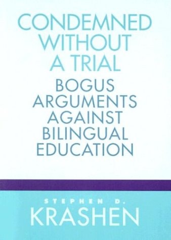 Condemned Without a Trial: Bogus Arguments Against Bilingual Education