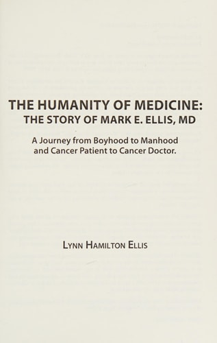 The Humanity of Medicine: The Story of Mark E. Ellis, MD, A Journey From Boyhood to Manhood and Cancer Patient to Cancer Doctor