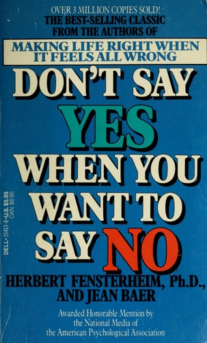 DONT SAY YES WHEN YOU WANT TO SAY NO