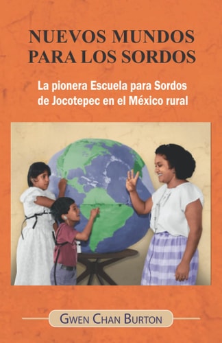 Nuevos mundos para los sordos La pionera Escuela para Sordos de Jocotepec en el México rural (Spanish Edition)