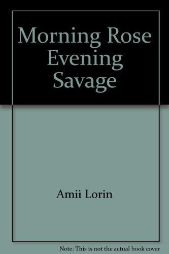 Morning Rose, Evening Savage