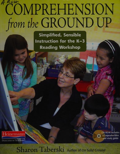 Comprehension from the Ground Up: Simplified, Sensible Instruction for the K-3 Reading Workshop