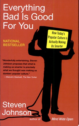 Everything Bad is Good for You: How Today's Popular Culture is Actually Making Us Smarter