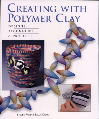 Creating with Polymer Clay: Designs, Techniques, Projects