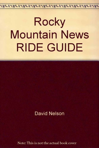 Rocky Mountain News RIDE GUIDE: Favorite Colorado bicycle routes from the weekly column