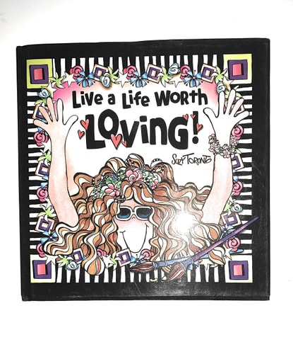 Live a Life Worth Loving!