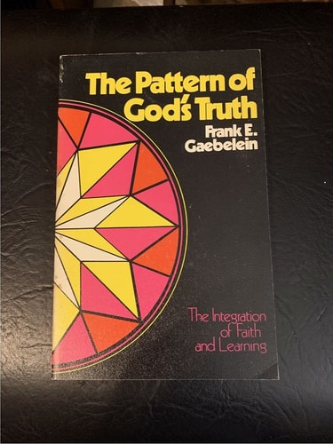 The Pattern of God's Truth : Problems of Integration in Christian Education