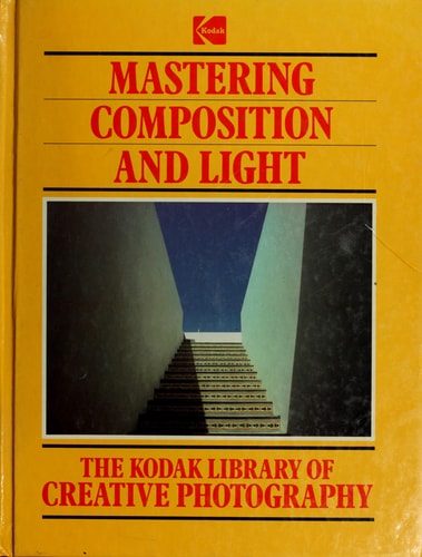 The Kodak Library of Creative Photography: Mastering Composition and Light