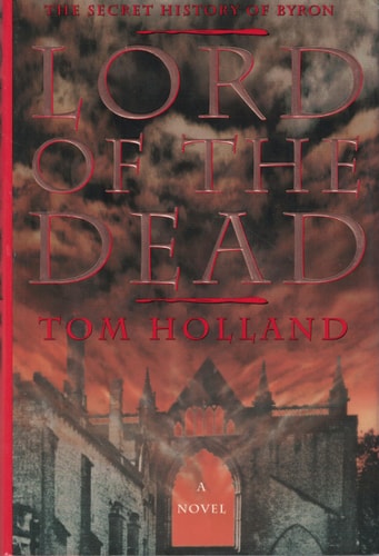 Lord of the Dead: The Secret History of Byron