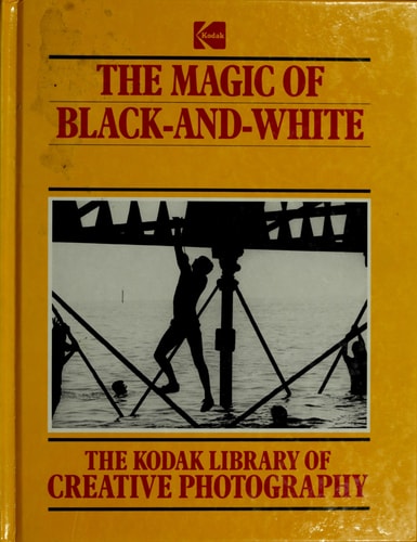 The Magic of Black-and-White (Kodak Library of Creative Photography)