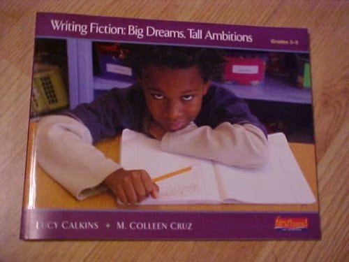 Writing Fiction: Big Dreams, Tall Ambitions Grades 3-5