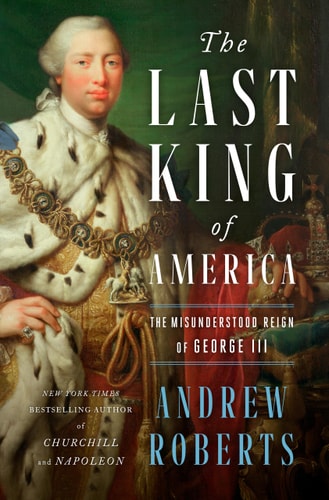 The Last King of America The Misunderstood Reign of George III