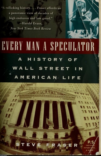 Every Man a Speculator: A History of Wall Street in American Life