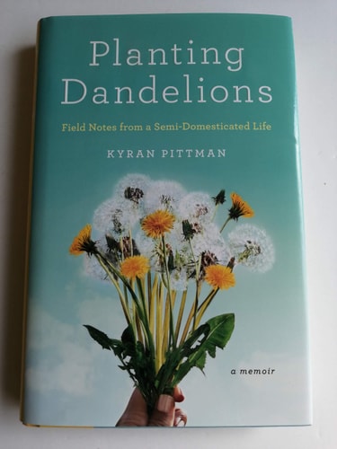 Planting Dandelions: Field Notes From a Semi-Domesticated Life
