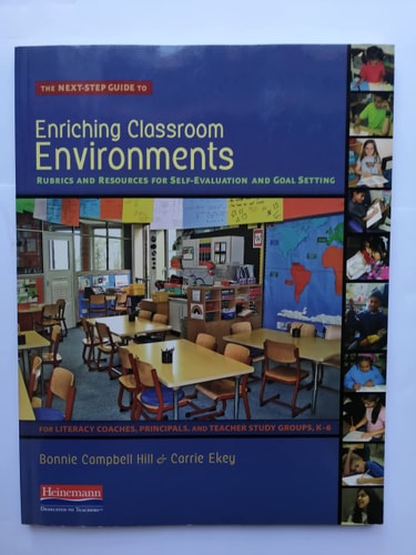 The Next-Step Guide to Enriching Classroom Environments: Rubrics and Resources for Self-Evaluation and Goal Setting for Literacy Coaches, Principals, and Tea