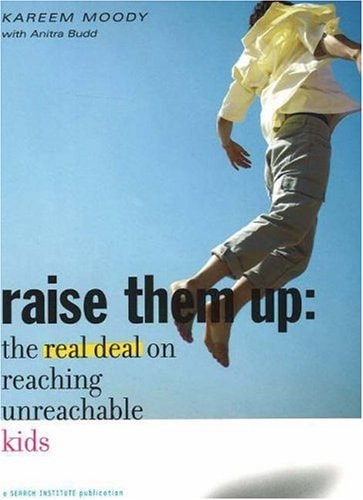 Raise Them Up: The Real Deal on Reaching Unreachable Kids