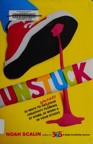 Unstuck: 52 Ways To Get (And Keep) Your Creativity Flowing At Hom