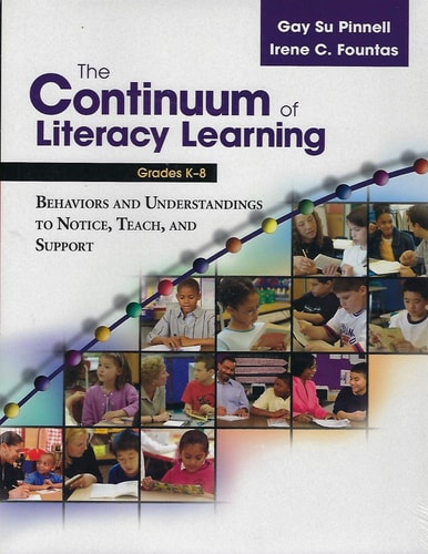 The Continuum of Literacy Learning, Grades K-8: Behaviors and Understandings to Notice, Teach, and Support