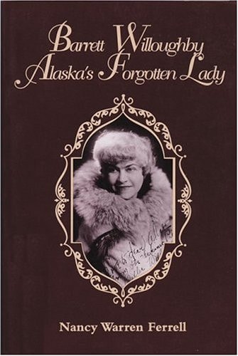 Barrett Willoughby: Alaska's Forgotten Lady