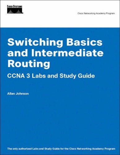 Switching Basics And Intermediate Routing Ccna 3 Labs And Study Guide