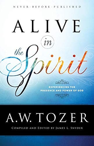 Alive in the Spirit Experiencing the Presence and Power of God