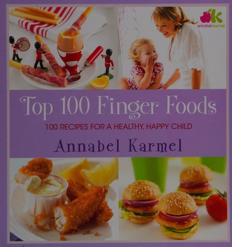 Top 100 Finger Foods: 100 Recipes for a Healthy, Happy Child