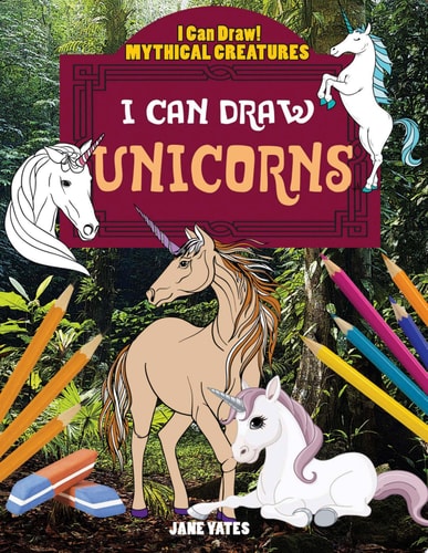 I Can Draw Unicorns (I Can Draw! Mythical Creatures)