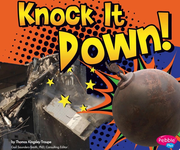 Knock It Down! (Pebble Plus: Destruction)