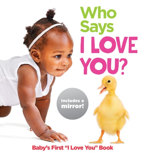 Who Says I Love You?: Baby's First "I Love You" Book (Highlights™ Baby Mirror Board Books)