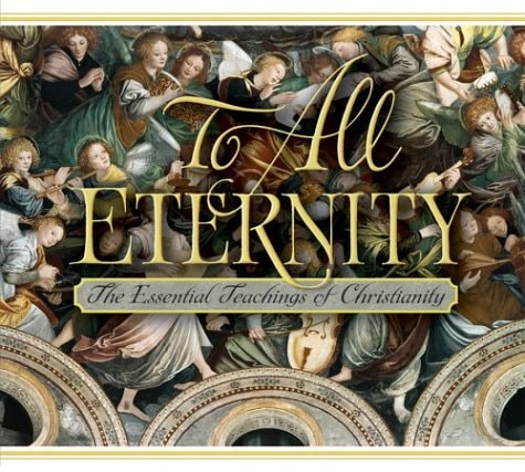 To All Eternity: The Essential Teachings of Christianity