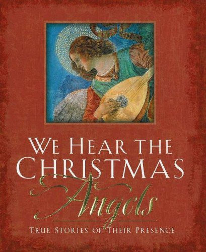 We Hear the Christmas Angels: True Stories of Their Presence