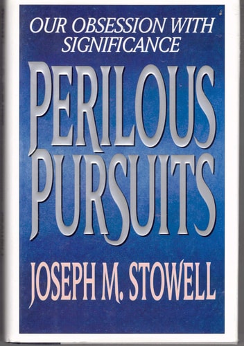 Perilous Pursuits: Our Obsession With Significance