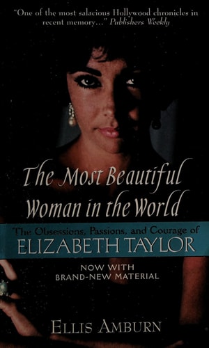 The Most Beautiful Woman in the World: The Obsessions, Passions, and Courage of Elizabeth Taylor