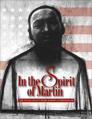 In the Spirit of Martin: The Living Legacy of Dr. Martin Luther King Jr.