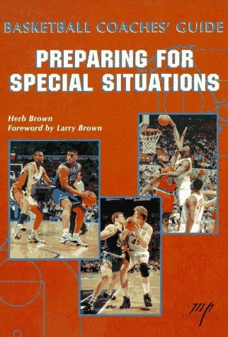 Basketball Coaches Guide: Preparing For Special Situations Coaching Special Situations