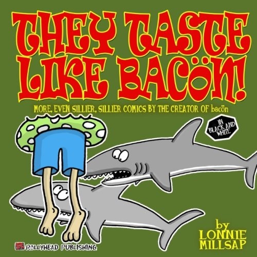 They Taste Like Bacon! (in Black and White): More Even Sillier, Sillier Comics