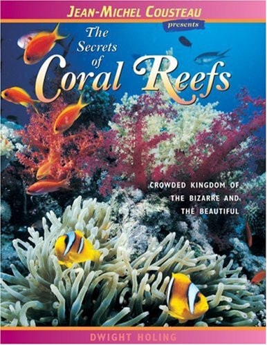The Secrets of Coral Reefs: Crowded Kingdom of the Bizarre and the Beautiful (Jean-Michel Cousteau Presents)