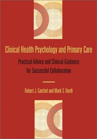 Clinical Health Psychology and Primary Care: Practical Advice and Clinical Guidance for Successful Collaboration