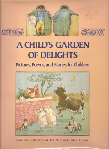 A Child's Garden of Delights Pictures, Poems, and Stories for Children