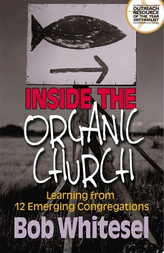 Inside the Organic Church: Learning from 12 Emerging Congregations