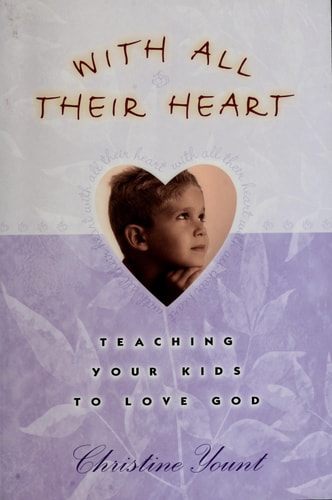 With All Their Heart: Teaching Your Kids to Love God