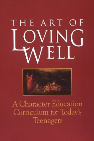 The Art of Loving Well: A Character Education Curriculum for Todays Teenagers