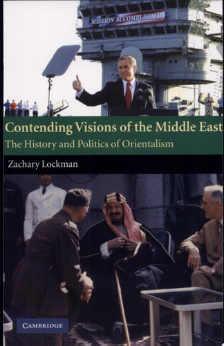 Contending Visions of the Middle East: The History and Politics of Orientalism (The Contemporary Middle East, Series Number 3)