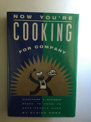 Now You're Cooking for Company: Everything a Beginner Needs to Know to Have People over