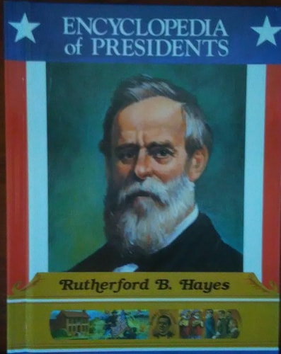 Rutherford B. Hayes: Nineteenth President of the United States (Encyclopedia of Presidents)
