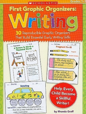 First Graphic Organizers: Writing: 30 Reproducible Graphic Organizers That Build Essential Early Writing Skills