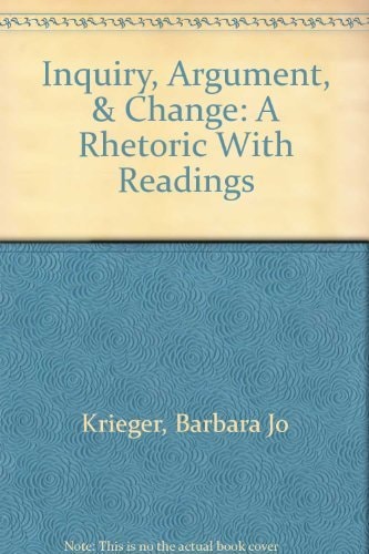 Inquiry, Argument, & Change: A Rhetoric With Readings