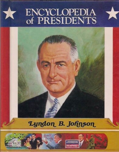 Lyndon B. Johnson: Thirty Sixth President of the United States (Encyclopedia of Presidents)