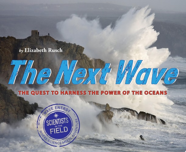 The Next Wave: The Quest to Harness the Power of the Oceans (Scientists in the Field)